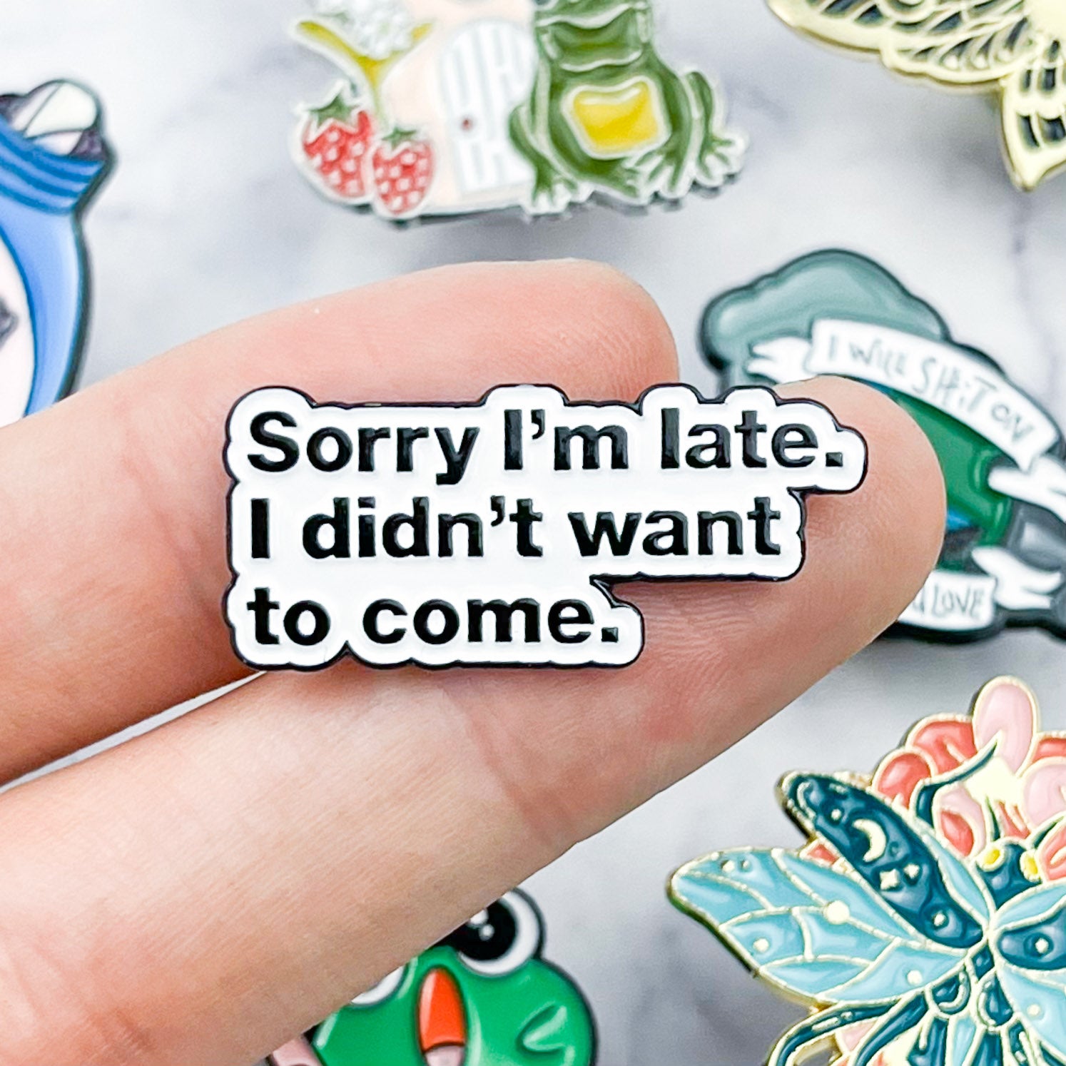 "Sorry I'm Late, I Didn't Want To Come." Enamel Pin