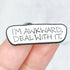 "I'm Awkward. Deal With It." Enamel Pin