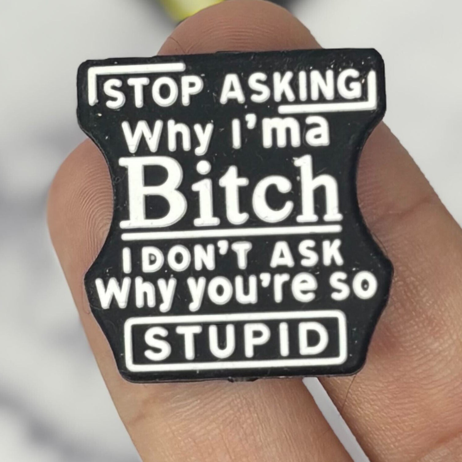30mm "Stop asking why i'm a B*tch" Silicone bead N275