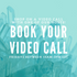 Book Your Video Call!
